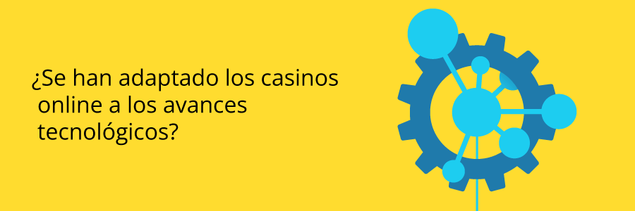 El avance tecnológico en los casinos online